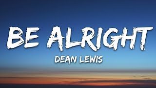 Dean Lewis  Be Alright Lyrics [upl. by Drolyag]