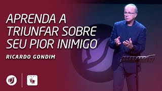 APRENDA A TRIUNFAR SOBRE SEU PIOR INIMIGO  Ricardo Gondim [upl. by Root]