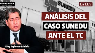 SUNEDU Análisis de la sentencia del Tribunal Constitucional por Eloy EspinosaSaldaña [upl. by Annerb]