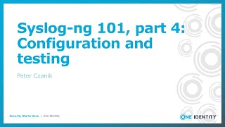 Syslogng 101 part 4 Configuration and testing [upl. by Nuhsal]