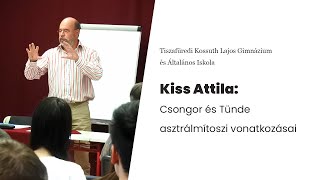 Kiss Attila  Csongor és Tünde asztrálmítoszi vonatkozásai [upl. by Ahsilem]