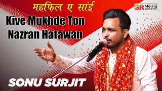 Kive Mukhde Ton Nazran Hatawan  Sonu Surjit  MehfileSai 2023 Live  New Video 2023  SR Media [upl. by Eellac]