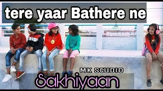 SAKHIYAAN  Tere Yaar Bathere ne  Child Cover  Maninder Buttar  Mk studio [upl. by Anees]