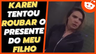 KAREN TENTOU ROUBAR O PRESENTE DO MEU FILHO NO NATAL  Piores pais do Reddit [upl. by Elagibba]