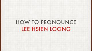 How to Pronounce Lee Hsien Loong [upl. by Edorej]