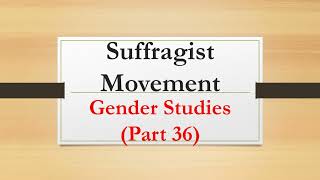 Suffragist Movement Gender Studies Part 36 [upl. by Allie]