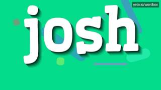 JOSH  HOW TO PRONOUNCE IT [upl. by Gary]