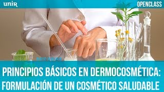 Principios básicos en dermocosmética formulación de un cosmético saludable  UNIR OPENCLASS [upl. by Airret886]