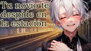 Tu novio te despide en la estación ASMRRoleplaypara chicas [upl. by Fulton]