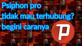 cara mengatasi psiphon pro yang sulit terhubung [upl. by Picco]