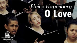 Concordia Choir O Love  Elaine Hagenberg [upl. by Ellerred811]