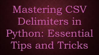 Mastering CSV Delimiters in Python Essential Tips and Tricks [upl. by Llenahs853]