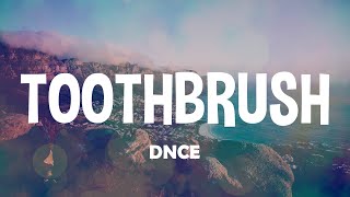 DNCE  Toothbrush  Lyrics [upl. by Witkin]