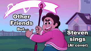 Other Friends but Steven sings it AI cover [upl. by Nylloh876]