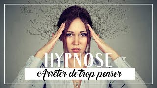 HYPNOSE  Arrêter de trop penser 20 min [upl. by Gypsie]