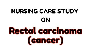 Case Study On Rectal Carcinoma casestudy careplan nursingcareplan nursing nursingexam [upl. by Biagio]