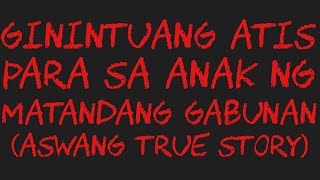 GININTUANG ATIS PARA SA ANAK NG MATANDANG GABUNAN Aswang True Story [upl. by Laroy]