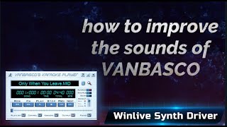 WINLIVE SYNTH DRIVER How to improve the sounds of VANBASCO [upl. by Tychon58]