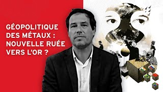 Géopolitique des métaux  nouvelle ruée vers l’or [upl. by Anaeirb]