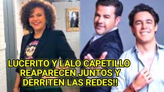 💖 LUCERITO MIJARES Y LALO CAPETILLO REAPARECEN JUNTOS Y LOS INTERNAUTAS ESTALLAN DE FELICIDAD [upl. by Letnoj675]