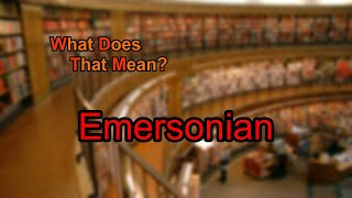 What does Emersonian mean [upl. by Ecinna]