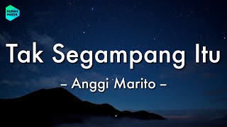 Anggi Marito  Tak Segampang Itu Lirik Lagu 🎵 [upl. by Noiramaj267]