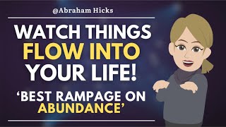 Watch Things Flow Into Your Life 🌟 Best Rampage on Abundance  Abraham Hicks [upl. by Suoicserp325]