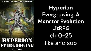 Hyperion Evergrowing A Monster Evolution LitRPG ch 0 25 [upl. by Mclaurin]