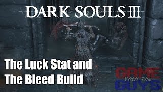 Dark Souls 3  How the Luck Stat Affects Bleed Builds [upl. by Yggam]