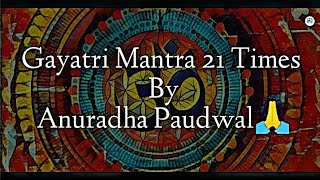 gayatri mantra 21 times anuradha paudwal  gayatri mantra anuradha paudwal  gayatri mantra [upl. by Ellwood]