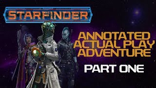 Starfinder Actual Play Annotated  Part 1 [upl. by Hessler257]