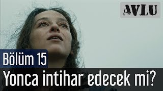 Avlu 15 Bölüm  Yonca İntihar Edecek mi [upl. by Clere]