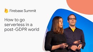 How to go serverless in a postGDPR world Firebase Summit 2018 [upl. by Lenora968]