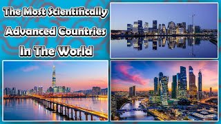 The Most Scientifically Advanced Countries in the World [upl. by Enomor]