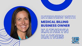 Interview with Medical Billing Business Owner Kathryn Haynes [upl. by Brnaby915]