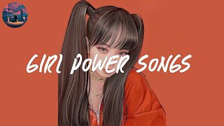 girl power songs 🎀 a playlist that make you feel self confidence [upl. by Gaye318]