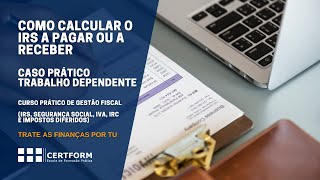 63 – Como calcular o IRS a pagar ou a receber  caso prático trabalho dependente [upl. by Imhskal]