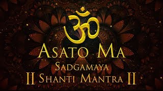 ASATO MA SADGAMAYA  EARLY MORNING CHANT  MOST POPULAR MANTRA  OM SHANTI SHANTI MANTRA [upl. by Nickerson]