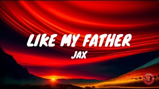 Like My Father  JAX Lyrics [upl. by Norrahc]