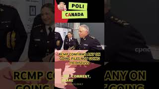 RCMP CONFIRMS NOT GOING TO DISCUSS ANY ON GOING FILES trudeau politics canada poilievre rcmp [upl. by Dnumyar]