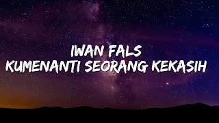 Iwan Fals  Kumenanti Seorang Kekasih Lirik [upl. by Yaakov795]