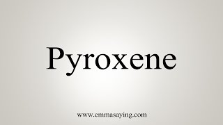 How To Say Pyroxene [upl. by Aivatal]