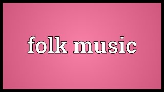 Folk music Meaning [upl. by Aramot]