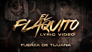 Fuerza De Tijuana  El Flaquito Lyric Video [upl. by Noerb367]