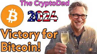 Bitcoin’s Victory in the 2024 Election  The CryptoDad [upl. by Oguh]