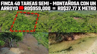 DE OPORTUNIDAD Finca de 40 tareas Montañosa con río por solo RD950000 Pesos RD3777 x Metro [upl. by Tnecnev]