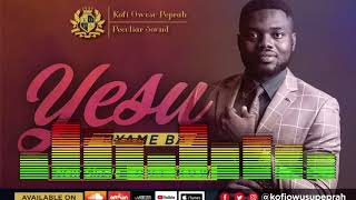 YESU NYAME BA KOFI OWUSU PEPRAH and PECULIAR SOUND [upl. by Raveaux]