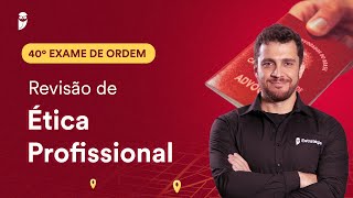 Revisão de Ética Profissional  1ª Fase  OAB 40 [upl. by Pelagi]