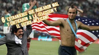 6 Extranjeros que Hablaron Mal y Criticaron a la Selección y el Futbol Mexicano Microtop Boser Salse [upl. by Essilrahc]