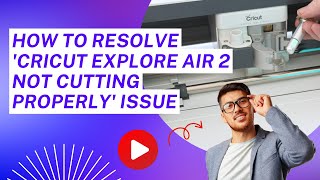 How to Resolve Cricut Explore Air 2 Not Cutting Properly Issue Fixing Steps howto resolve issue [upl. by Annawad]